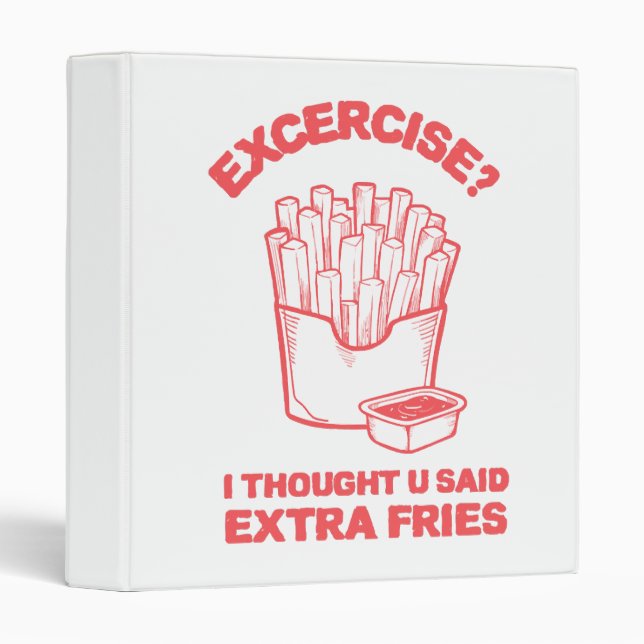 Exercise I thought u said extra fries - Fries Love Binder (Front/Spine)