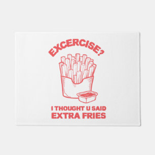 Exercise I thought u said extra fries - Fries Love Doormat
