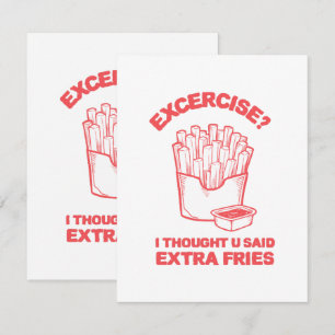 Exercise I thought u said extra fries - Fries Love Enclosure Card