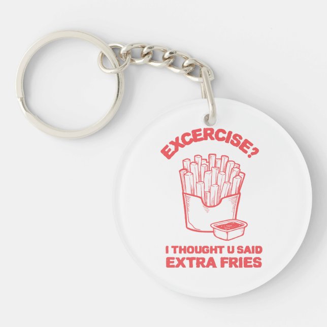 Exercise I thought u said extra fries - Fries Love Keychain (Front)