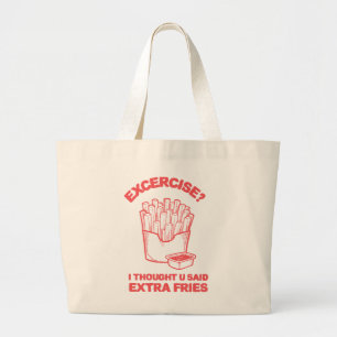 Exercise I thought u said extra fries - Fries Love Large Tote Bag
