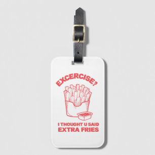 Exercise I thought u said extra fries - Fries Love Luggage Tag