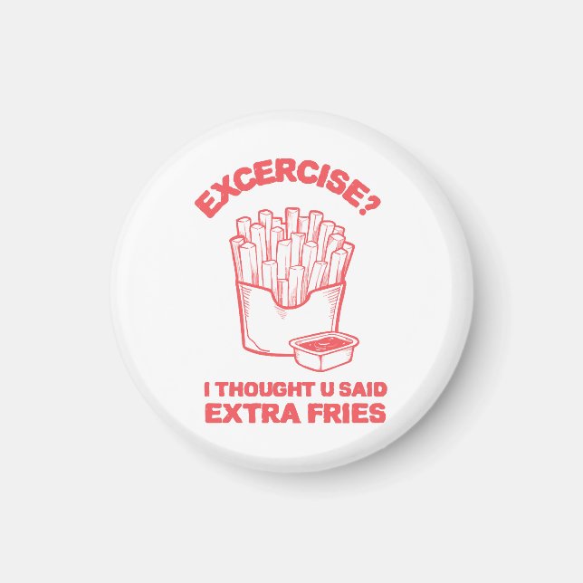 Exercise I thought u said extra fries - Fries Love Magnet (Front)