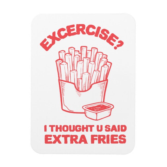 Exercise I thought u said extra fries - Fries Love Magnet (Vertical)