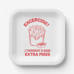 Exercise I thought u said extra fries - Fries Love Paper Plate
