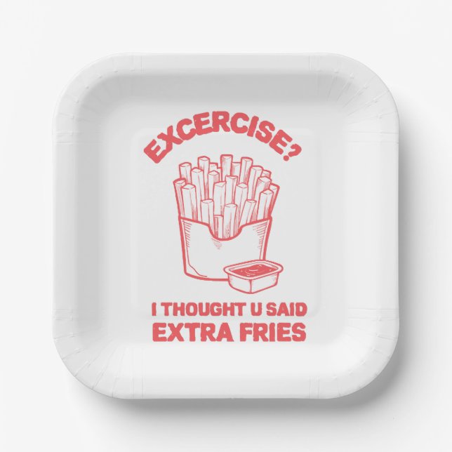 Exercise I thought u said extra fries - Fries Love Paper Plate (Front)