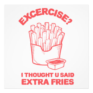 Exercise I thought u said extra fries - Fries Love Photo Print