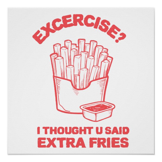 Exercise I thought u said extra fries - Fries Love Poster (Front)