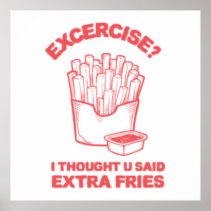 Exercise I thought u said extra fries - Fries Love Poster
