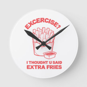 Exercise I thought u said extra fries - Fries Love Round Clock