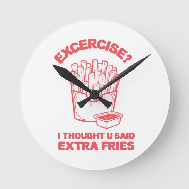 Exercise I thought u said extra fries - Fries Love Round Clock (Front)