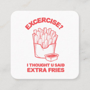Exercise I thought u said extra fries - Fries Love Square Business Card