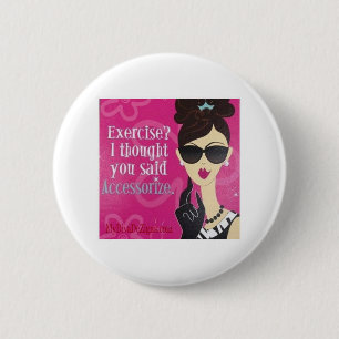 Exercise?.. I Thought You said Accessorize 2 Inch Round Button