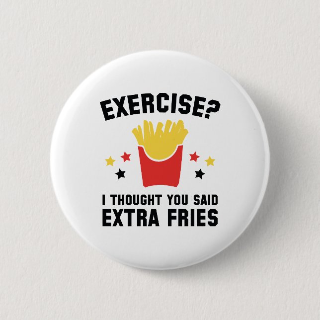 Exercise? I Thought You Said Extra Fries 2 Inch Round Button (Front)