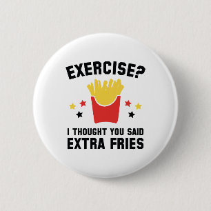 Exercise? I Thought You Said Extra Fries 2 Inch Round Button