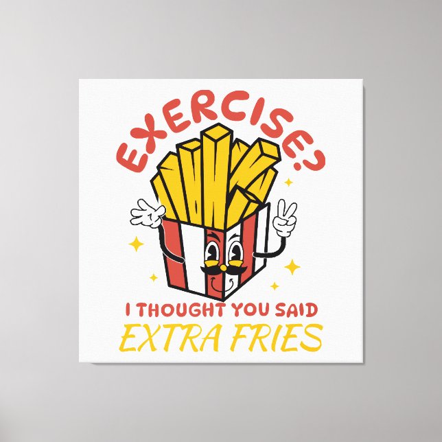 Exercise I Thought You Said Extra Fries Canvas Print (Front)