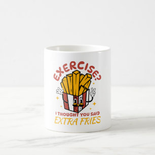 Exercise I Thought You Said Extra Fries Coffee Mug
