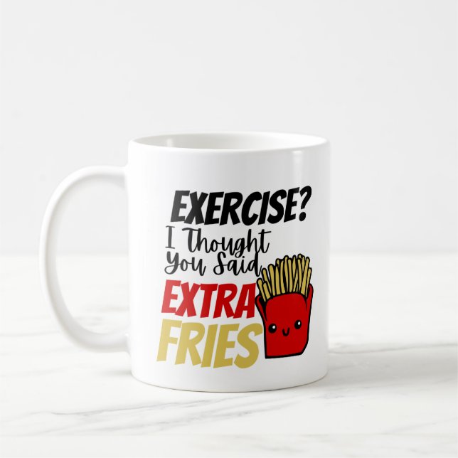 Exercise I Thought You Said Extra Fries Coffee Mug (Left)