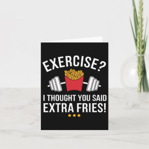 Exercise I Thought You Said Extra Fries Funny Gym Card