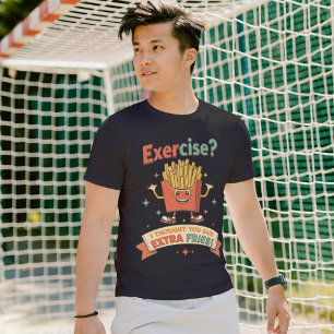 Exercise I Thought You Said Extra Fries Funny Gym T-Shirt