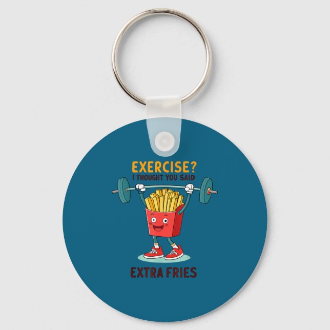 Exercise I Thought You Said Extra Fries Funny Quot Keychain (Front)