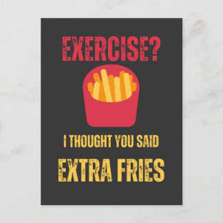 Exercise i thought You said Extra fries funny text Postcard