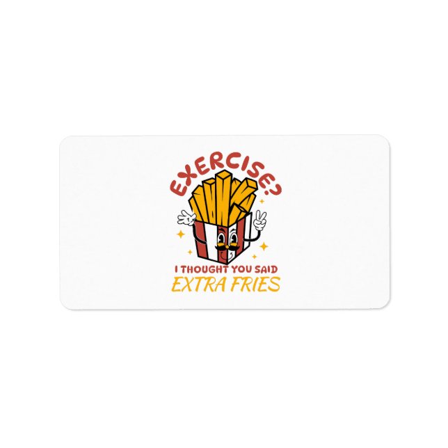 Exercise I Thought You Said Extra Fries Label (Front)