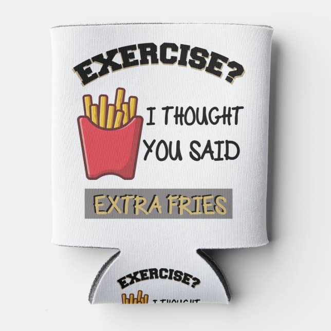 Exercise I thought You Said Extra Fries Shirt Can Cooler (Front)
