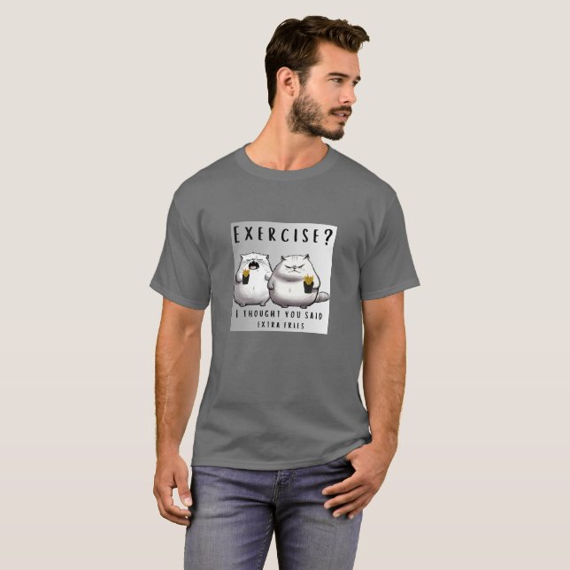 🍟 "Exercise? I Thought You Said Extra Fries" T-Shirt (Front Full)