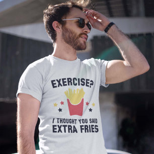 Exercise? I Thought You Said Extra Fries T-Shirt