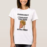 Exercise? I Thought You Said Extra Fries!