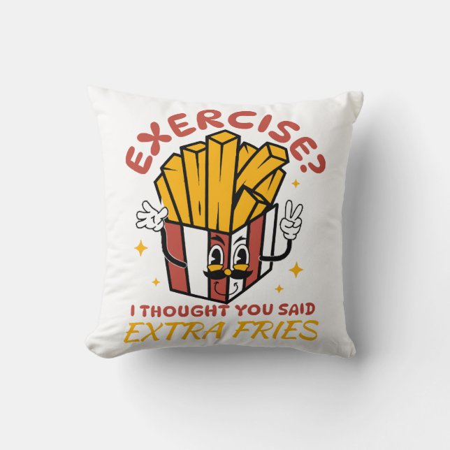 Exercise I Thought You Said Extra Fries Throw Pillow (Front)