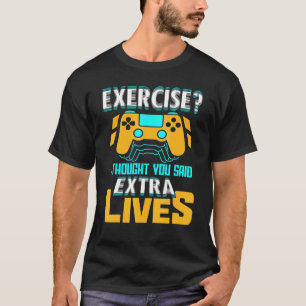 Exercise I Thought You Said Extra Lives Video Game T-Shirt