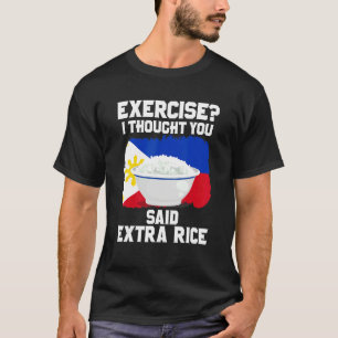 Exercise I Thought You Said Extra Rice  Kanin  T T-Shirt