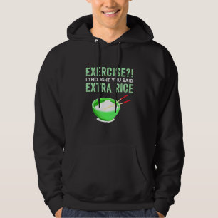Exercise I Thought You Said Extra Rice Lazy Food Q Hoodie