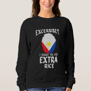 Exercise I Thought You Said Extra Rice Pinoy Sweatshirt