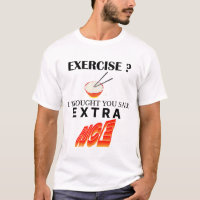Exercise ? I Thought You Said Extra Rice