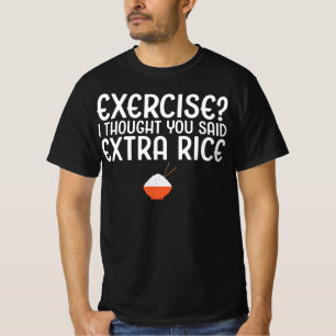 Exercise? I Thought You Said Extra Rice T-Shirt
