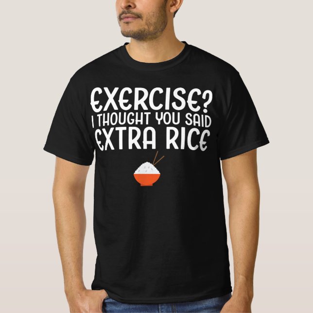 Exercise? I Thought You Said Extra Rice T-Shirt (Front)