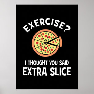 Exercise? I Thought You Said Extra Slice - Pizza Poster