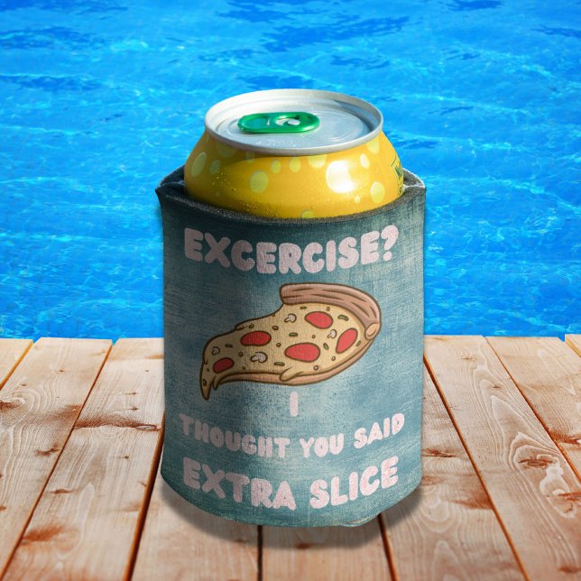 Exercise I Thought You Said Extra Slice Pizza Pun Can Cooler (Creator Uploaded)