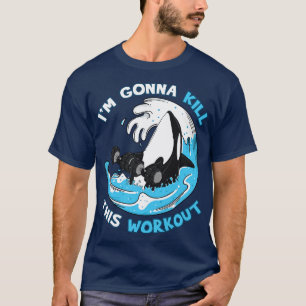 Exercise Im Gonna Kill This Workout T-Shirt