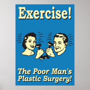 Exercise. Poor Man's Plastic Surgery Poster