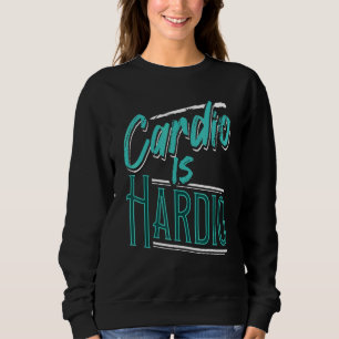 Exercise Quote Cardio Workout Gym Fitness Apparel Sweatshirt