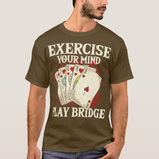 Exercise Your Mind Play Bridge Bridge Player Card T-Shirt