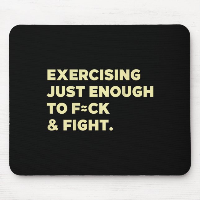 Exercising Just-enough To Fck &amp; Fight Funny (o Mouse Pad (Front)
