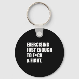 Exercising Just-enough To Fck &amp; Fight Men Wome Keychain