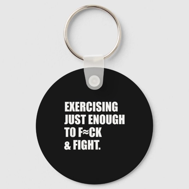 Exercising Just-enough To Fck &amp; Fight Men Wome Keychain (Front)