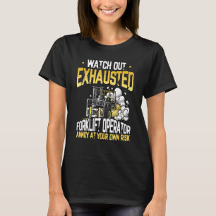 Exhausted Forklift Operator Warehouse Forklift Dr T-Shirt