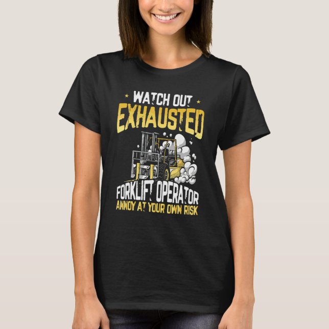 Exhausted Forklift Operator  Warehouse Forklift Dr T-Shirt (Front)